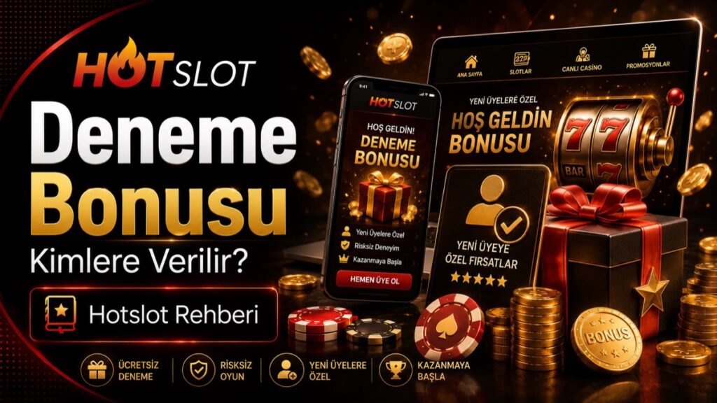 Hotslot Deneme Bonusu Kimlere Verilir?