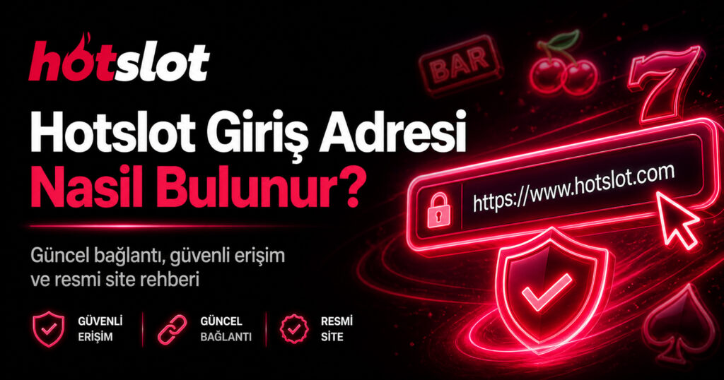 Hotslot giriş adresi nasıl bulunur?